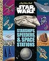 Star Wars: Starships, Speeders & Space Stations (Little Golden Book)