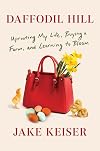 Daffodil Hill: Uprooting My Life, Buying a Farm, and Learning to Bloom