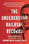 The Underground Railroad Records: Narrating the Hardships, Hairbreadth Escapes, and Death Struggles of Slaves in Their Efforts for Freedom