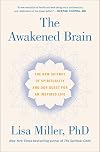 The Awakened Brain: The New Science of Spirituality and Our Quest for an Inspired Life