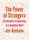 The Power of Strangers: The Benefits of Connecting in a Suspicious World