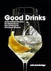 Good Drinks: Alcohol-Free Recipes for When You're Not Drinking for Whatever Reason