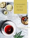 Cannabis and CBD for Health and Wellness: An Essential Guide for Using Nature's Medicine to Relieve Stress, Anxiety, Chronic Pain, Inflammation, and More