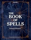 The Book of Spells: The Magick of Witchcraft [A Spell Book for Witches]