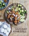 Flavors of the Southeast Asian Grill: Classic Recipes for Seafood and Meats Cooked over Charcoal [A Cookbook]