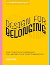 Design for Belonging: How to Build Inclusion and Collaboration in Your Communities (Stanford d.school Library)