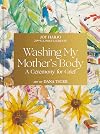 Washing My Mother's Body: A Ceremony for Grief