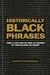 Historically Black Phrases: From "I Ain't One of Your Lil' Friends" to "Who All Gon' Be There?"