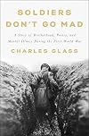 Soldiers Don't Go Mad: A Story of Brotherhood, Poetry, and Mental Illness During the First World War