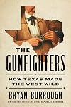 The Gunfighters: How Texas Made the West Wild