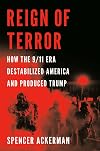 Reign of Terror: How the 9/11 Era Destabilized America and Produced Trump