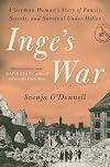 Inge's War: A German Woman's Story of Family, Secrets, and Survival Under Hitler
