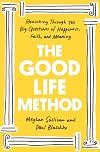 The Good Life Method: Reasoning Through the Big Questions of Happiness, Faith, and Meaning