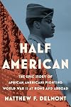 Half American: The Epic Story of African Americans Fighting World War II at Home and Abroad