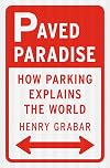 Paved Paradise: How Parking Explains the World