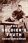 The Soldier's Truth: Ernie Pyle and the Story of World War II