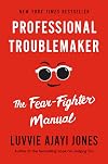 Professional Troublemaker: The Fear-Fighter Manual