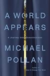 A World Appears: A Journey into Consciousness