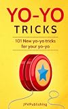 Yo Yo Tricks: 101 New Tricks for your Yo-yo by Jpv Publishing