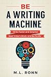 Be a Writing Machine: Write Faster and Smarter, Beat Writer's Block, and Be Prolific (Author Level Up Book 3)