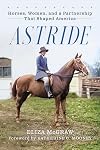 Astride: Horses, Women, and a Partnership That Shaped America (Horses in History)