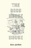 The Good House & The Bad House