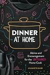 Dinner at Home: Advice and Encouragement for the Untrained Home Cook