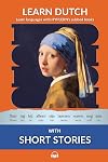 Learn Dutch with Short Stories: Interlinear Dutch to English (Learn Dutch with Interlinear Stories for Beginners and Advanced Readers)