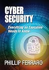 Cyber Security: Everything an Executive Needs to Know