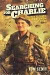 Searching For Charlie: In Pursuit of the Real Charles Upham, VC & Bar