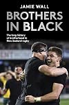 Brothers in Black: The Long History of Brotherhood in New Zealand Rugby