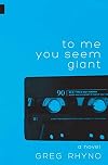 To Me You Seem Giant