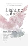 Lighting The North: An Anthology of Feminism and Cultural Diversity from Across the Nation