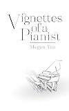 Vignettes of a Pianist: Untold Melodies of a Musician’s Journey