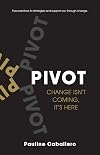 PIVOT: Five Practices to Strategize and Support You Through Change
