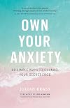 Own Your Anxiety: 99 Simple Ways to Channel Your Secret Edge