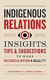 Indigenous Relations: Insights, Tips & Suggestions to Make Reconciliation a Reality