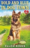 Bold and Blue in Dog Town: (Dog Town Cozy Romance Mysteries #9)