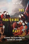 The Vanishing Past: Making the Case for the Future of History