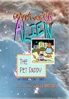 Grampa Was an Alien: The Pet Daddy (the origin story - part 1)