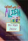 Grampa Was an Alien: My Man Ziggy
