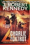 Charlie Foxtrot (Delta Force Unleashed Thrillers Book 9)