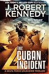 The Cuban Incident (Delta Force Unleashed Thrillers Book 6)