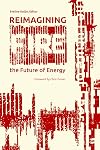 Reimagining Fire: The Future of Energy (The Uproute Every River Lit Series)