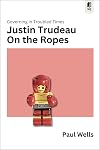 Justin Trudeau on the Ropes: Governing in Troubled Times