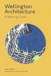 Wellington Architecture: A walking guide (Architecture Walks)