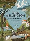 Wild Wellington Nga Taonga Taiao: A guide to the wildlife and wild places of Te Upoko-o-te-Ika