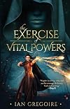 The Exercise Of Vital Powers (Legends Of The Order)