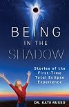 Being in the Shadow: Stories of the First-Time Total Eclipse Experience