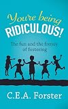 You're being ridiculous!: The fun and the frenzy of fostering